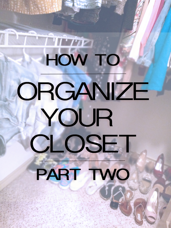 How to Organize Your Closet – Part Two
